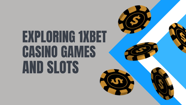 Exploring 1xBet Casino Games and Slots